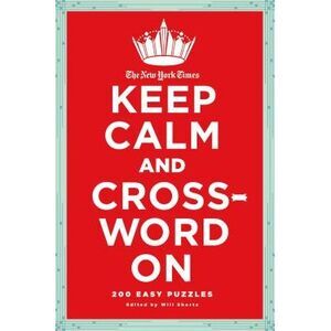 The New York Times Keep Calm and Crossword on: 200 Easy Puzzles -- New York Time